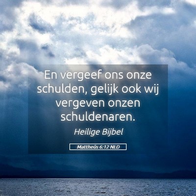 Picture 05 - Mattheüs 6:12 NLD - En vergeef ons onze schulden, gelijk ook wij - Bible Verse Picture