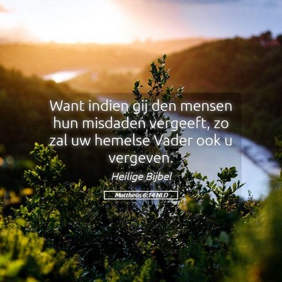Picture 05 - Mattheüs 6:14 NLD - Want indien gij den mensen hun misdaden vergeeft, - Bible Verse Picture