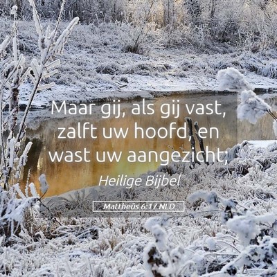Picture 05 - Mattheüs 6:17 NLD - Maar gij, als gij vast, zalft uw hoofd, en wast - Bible Verse Picture