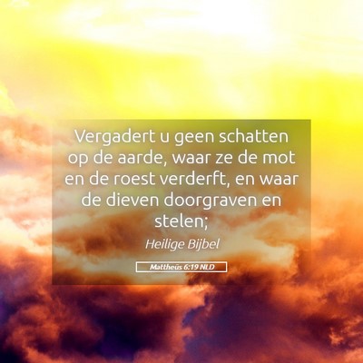 Picture 05 - Mattheüs 6:19 NLD - Vergadert u geen schatten op de aarde, waar ze de - Bible Verse Picture