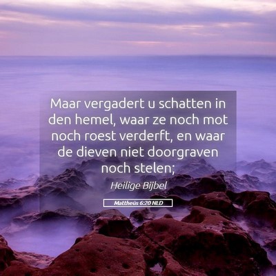 Picture 05 - Mattheüs 6:20 NLD - Maar vergadert u schatten in den hemel, waar ze - Bible Verse Picture
