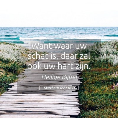 Picture 05 - Mattheüs 6:21 NLD - Want waar uw schat is, daar zal ook uw hart - Bible Verse Picture