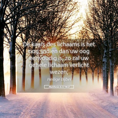 Picture 05 - Mattheüs 6:22 NLD - De kaars des lichaams is het oog; indien dan uw - Bible Verse Picture