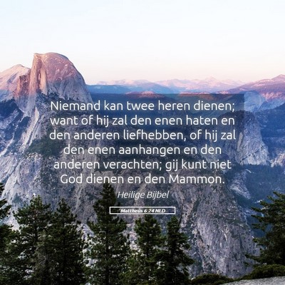 Picture 05 - Mattheüs 6:24 NLD - Niemand kan twee heren dienen; want of hij zal - Bible Verse Picture