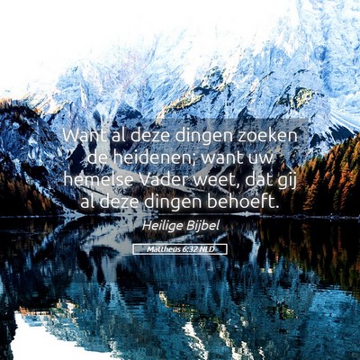 Picture 05 - Mattheüs 6:32 NLD - Want al deze dingen zoeken de heidenen; want uw - Bible Verse Picture