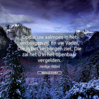 Picture 05 - Mattheüs 6:4 NLD - Opdat uw aalmoes in het verborgen zij; en uw - Bible Verse Picture