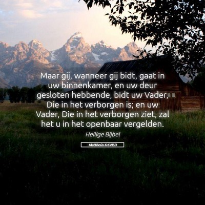 Picture 05 - Mattheüs 6:6 NLD - Maar gij, wanneer gij bidt, gaat in uw - Bible Verse Picture