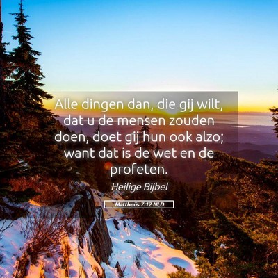 Picture 05 - Mattheüs 7:12 NLD - Alle dingen dan, die gij wilt, dat u de mensen - Bible Verse Picture