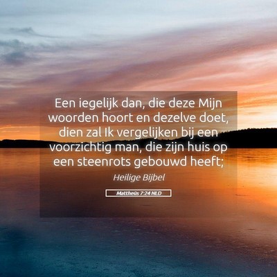 Picture 05 - Mattheüs 7:24 NLD - Een iegelijk dan, die deze Mijn woorden hoort en - Bible Verse Picture
