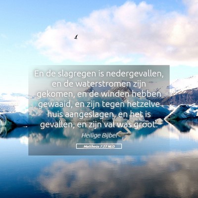 Picture 05 - Mattheüs 7:27 NLD - En de slagregen is nedergevallen, en de - Bible Verse Picture