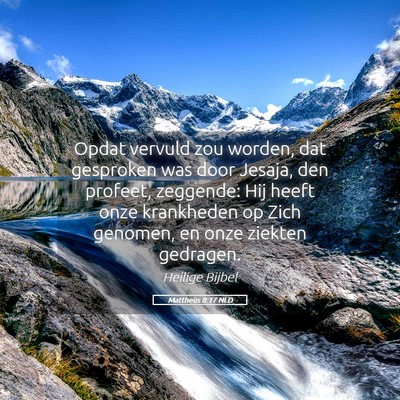 Picture 05 - Mattheüs 8:17 NLD - Opdat vervuld zou worden, dat gesproken was door - Bible Verse Picture