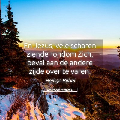 Picture 05 - Mattheüs 8:18 NLD - En Jezus, vele scharen ziende rondom Zich, beval - Bible Verse Picture