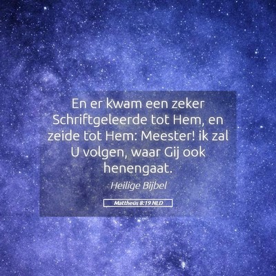 Picture 05 - Mattheüs 8:19 NLD - En er kwam een zeker Schriftgeleerde tot Hem, en - Bible Verse Picture