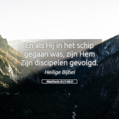Picture 05 - Mattheüs 8:23 NLD - En als Hij in het schip gegaan was, zijn Hem Zijn - Bible Verse Picture