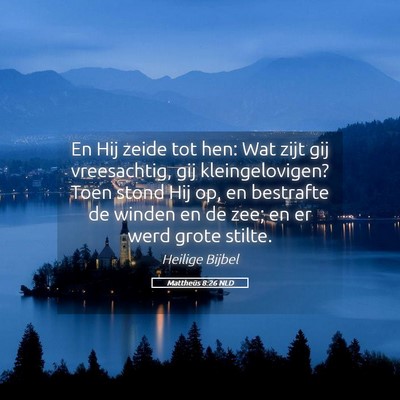 Picture 05 - Mattheüs 8:26 NLD - En Hij zeide tot hen: Wat zijt gij vreesachtig, - Bible Verse Picture