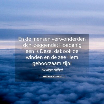 Picture 05 - Mattheüs 8:27 NLD - En de mensen verwonderden zich, zeggende: - Bible Verse Picture