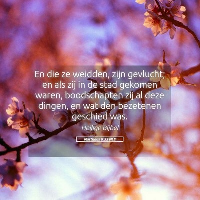 Picture 05 - Mattheüs 8:33 NLD - En die ze weidden, zijn gevlucht; en als zij in - Bible Verse Picture