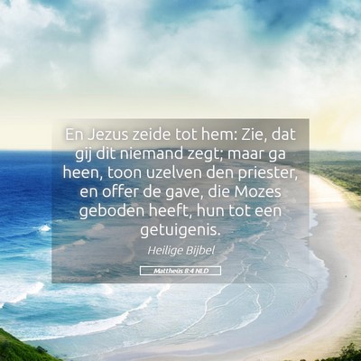Picture 05 - Mattheüs 8:4 NLD - En Jezus zeide tot hem: Zie, dat gij dit niemand - Bible Verse Picture