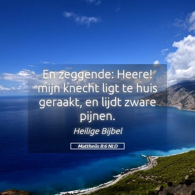 Picture 05 - Mattheüs 8:6 NLD - En zeggende: Heere! mijn knecht ligt te huis - Bible Verse Picture