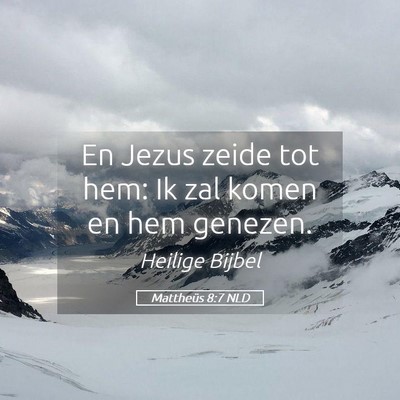 Picture 05 - Mattheüs 8:7 NLD - En Jezus zeide tot hem: Ik zal komen en hem - Bible Verse Picture