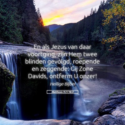 Picture 05 - Mattheüs 9:27 NLD - En als Jezus van daar voortging, zijn Hem twee - Bible Verse Picture