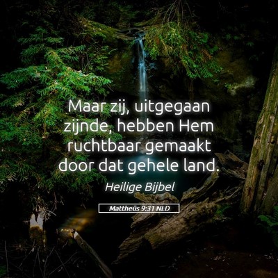 Picture 05 - Mattheüs 9:31 NLD - Maar zij, uitgegaan zijnde, hebben Hem ruchtbaar - Bible Verse Picture
