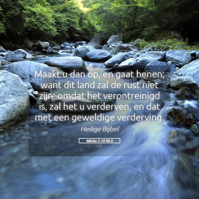 Picture 05 - Micha 2:10 NLD - Maakt u dan op, en gaat henen; want dit land zal - Bible Verse Picture