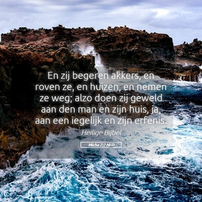 Picture 05 - Micha 2:2 NLD - En zij begeren akkers, en roven ze, en huizen, en - Bible Verse Picture
