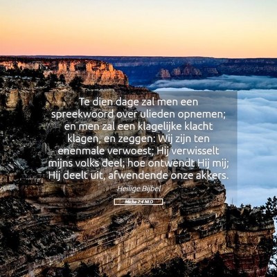 Picture 05 - Micha 2:4 NLD - Te dien dage zal men een spreekwoord over ulieden - Bible Verse Picture