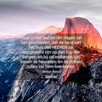 Picture 05 - Micha 4:1 NLD - Maar in het laatste der dagen zal het geschieden, - Bible Verse Picture