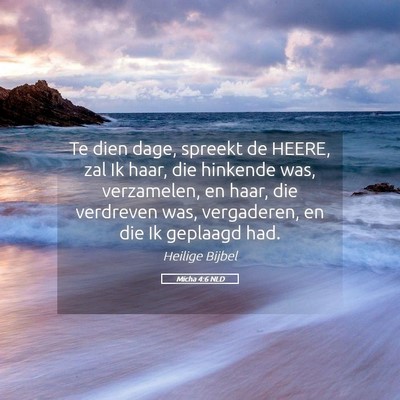 Picture 05 - Micha 4:6 NLD - Te dien dage, spreekt de HEERE, zal Ik haar, die - Bible Verse Picture