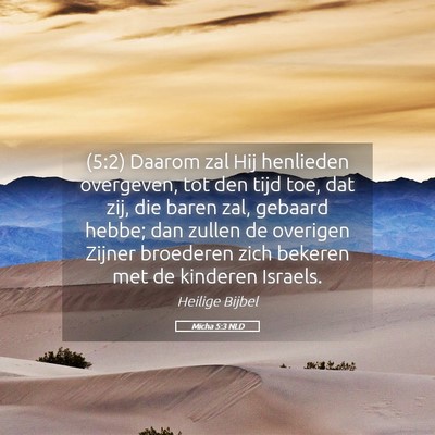 Picture 05 - Micha 5:3 NLD - (5:2) Daarom zal Hij henlieden overgeven, tot den - Bible Verse Picture