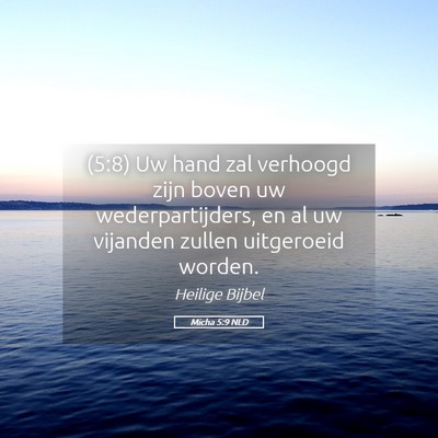 Picture 05 - Micha 5:9 NLD - (5:8) Uw hand zal verhoogd zijn boven uw - Bible Verse Picture
