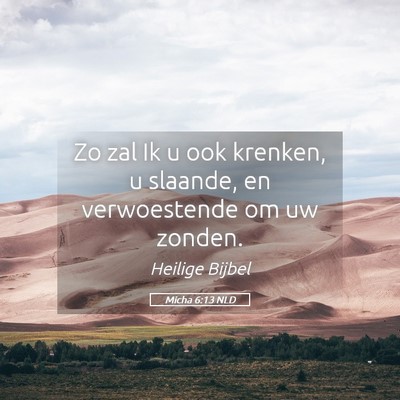 Picture 05 - Micha 6:13 NLD - Zo zal Ik u ook krenken, u slaande, en - Bible Verse Picture