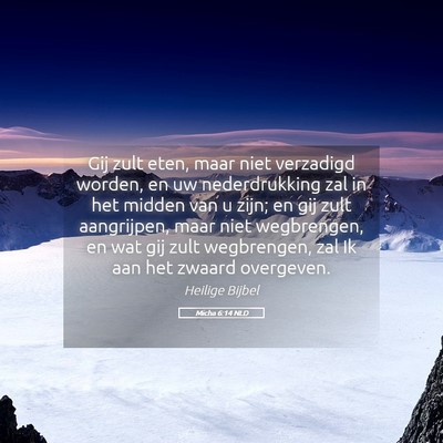 Picture 05 - Micha 6:14 NLD - Gij zult eten, maar niet verzadigd worden, en uw - Bible Verse Picture