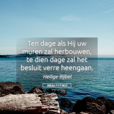 Picture 05 - Micha 7:11 NLD - Ten dage als Hij uw muren zal herbouwen, te dien - Bible Verse Picture