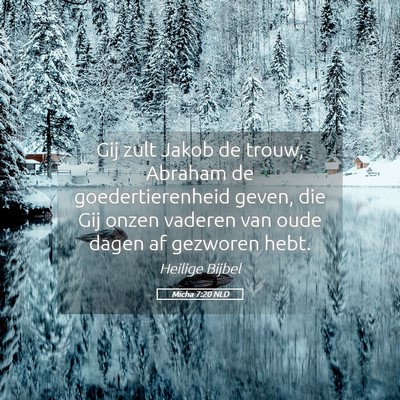 Picture 05 - Micha 7:20 NLD - Gij zult Jakob de trouw, Abraham de - Bible Verse Picture