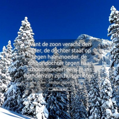 Picture 05 - Micha 7:6 NLD - Want de zoon veracht den vader, de dochter staat - Bible Verse Picture