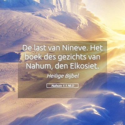 Picture 05 - Nahum 1:1 NLD - De last van Nineve. Het boek des gezichts van - Bible Verse Picture