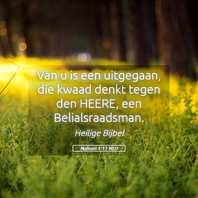 Picture 05 - Nahum 1:11 NLD - Van u is een uitgegaan, die kwaad denkt tegen den - Bible Verse Picture