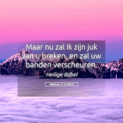 Picture 05 - Nahum 1:13 NLD - Maar nu zal Ik zijn juk van u breken, en zal uw - Bible Verse Picture