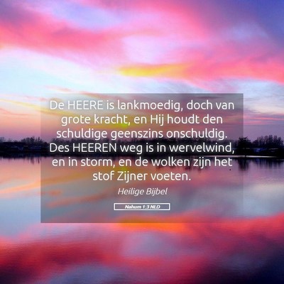 Picture 05 - Nahum 1:3 NLD - De HEERE is lankmoedig, doch van grote kracht, en - Bible Verse Picture