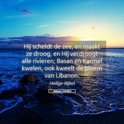 Picture 05 - Nahum 1:4 NLD - Hij scheldt de zee, en maakt ze droog, en Hij - Bible Verse Picture