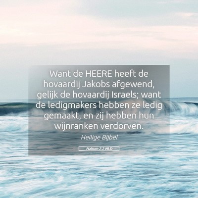 Picture 05 - Nahum 2:2 NLD - Want de HEERE heeft de hovaardij Jakobs afgewend, - Bible Verse Picture