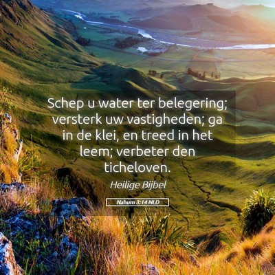 Picture 05 - Nahum 3:14 NLD - Schep u water ter belegering; versterk uw - Bible Verse Picture