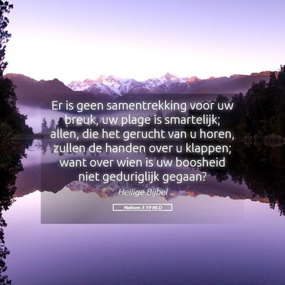 Picture 05 - Nahum 3:19 NLD - Er is geen samentrekking voor uw breuk, uw plage - Bible Verse Picture