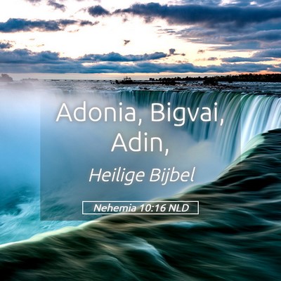 Picture 05 - Nehemia 10:16 NLD - Adonia, Bigvai, - Bible Verse Picture