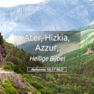 Picture 05 - Nehemia 10:17 NLD - Ater, Hizkia, - Bible Verse Picture