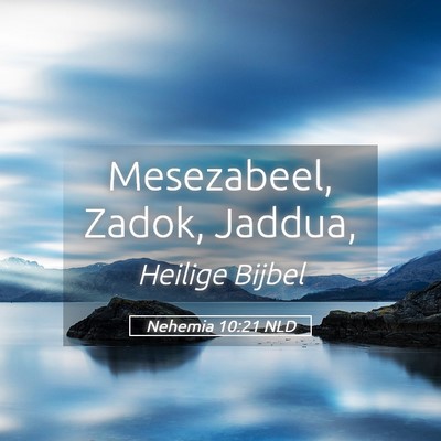 Picture 05 - Nehemia 10:21 NLD - Mesezabeel, Zadok, - Bible Verse Picture