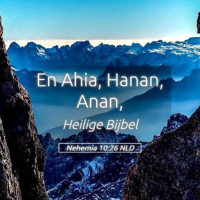 Picture 05 - Nehemia 10:26 NLD - En Ahia, Hanan, - Bible Verse Picture